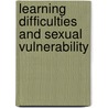 Learning Difficulties And Sexual Vulnerability by Andrea Hollomotz