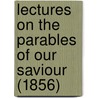 Lectures On The Parables Of Our Saviour (1856) by Edward Norris Kirk