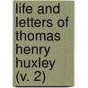 Life And Letters Of Thomas Henry Huxley (V. 2) door Thomas Henry Huxley