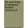 Life And Times Of Benjamin Franklin (Volume 2) door James Parton