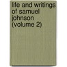 Life And Writings Of Samuel Johnson (Volume 2) by Samuel Johnson