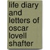 Life Diary And Letters Of Oscar Lovell Shafter