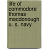 Life of Commodore Thomas MacDonough U. S. Navy by Rodney Macdonough