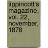 Lippincott's Magazine, Vol. 22, November, 1878 by General Books