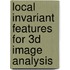 Local Invariant Features For 3d Image Analysis