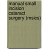 Manual Small Incision Cataract Surgery (Msics) door Uday Patel