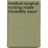 Medical-Surgical Nursing Made Incredibly Easy! by Kathy Duffy