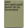 Mein Lern-Spiel-Spaß: Komm mit ins Formenland by Daniela Prusse