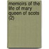 Memoirs Of The Life Of Mary Queen Of Scots (2)