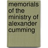 Memorials Of The Ministry Of Alexander Cumming door Alexander Cumming