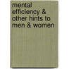 Mental Efficiency & Other Hints to Men & Women door Arnold Bennettt