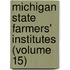 Michigan State Farmers' Institutes (Volume 15)