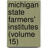 Michigan State Farmers' Institutes (Volume 15) door Michigan. State Agriculture
