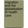 Migration And The Globalisation Of Health Care door John Connell