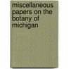 Miscellaneous Papers On The Botany Of Michigan by Charles Keene Dodge