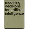 Modeling Decisions For Artificial Intelligence door Vicen Torra