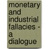 Monetary And Industrial Fallacies - A Dialogue