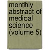 Monthly Abstract Of Medical Science (Volume 5) door Unknown Author