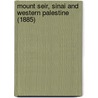 Mount Seir, Sinai And Western Palestine (1885) by Edward Hull