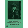 Mrs. Warren's Profession - A Play In Four Acts by George Bernard Shaw