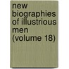 New Biographies of Illustrious Men (Volume 18) by Baron Thomas Babington Macaulay Macaulay