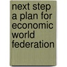 Next Step a Plan for Economic World Federation by Scott Nearing
