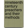 Nineteenth Century Preachers and Their Methods door John Edwardsq