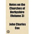 Notes on the Churches of Derbyshire (Volume 3)
