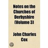 Notes on the Churches of Derbyshire (Volume 3) by John Charles Cox