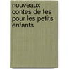 Nouveaux Contes de Fes Pour Les Petits Enfants by Comtesse De Segur