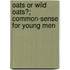 Oats Or Wild Oats?; Common-Sense For Young Men