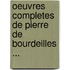 Oeuvres Completes De Pierre De Bourdeilles ...