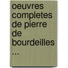 Oeuvres Completes De Pierre De Bourdeilles ... by Prosper Mrime