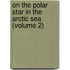 On the Polar Star in the Arctic Sea (Volume 2)