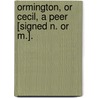Ormington, Or Cecil, A Peer [Signed N. Or M.]. door Catherine Grace Frances Gore
