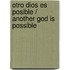 Otro Dios es posible / Another God is Possible
