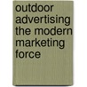 Outdoor Advertising The Modern Marketing Force door Authors Various