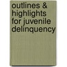 Outlines & Highlights For Juvenile Delinquency by Cram101 Textbook Reviews