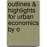 Outlines & Highlights for Urban Economics by O by Cram101 Textbook Reviews