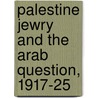 Palestine Jewry And The Arab Question, 1917-25 by Neil Caplan