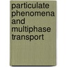 Particulate Phenomena And Multiphase Transport door T.N. Veziroglu