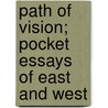 Path Of Vision; Pocket Essays Of East And West by Ameen Fares Rihani