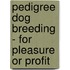 Pedigree Dog Breeding - For Pleasure Or Profit