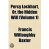 Percy Lockhart, Or, The Hidden Will (Volume 1) door Francis Willoughby Baxter