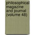 Philosophical Magazine and Journal (Volume 48)