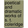 Poetical And Dramatic Works Of S. T. Coleridge by Samuel Taylor Coleridge