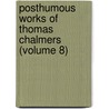 Posthumous Works Of Thomas Chalmers (Volume 8) door Thomas Chalmers
