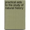 Practical Aids To The Study Of Natural History door Carl Arendts