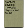 Practical Physics; Molecular Physics And Sound by Frederick Guthrie