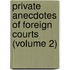 Private Anecdotes of Foreign Courts (Volume 2)